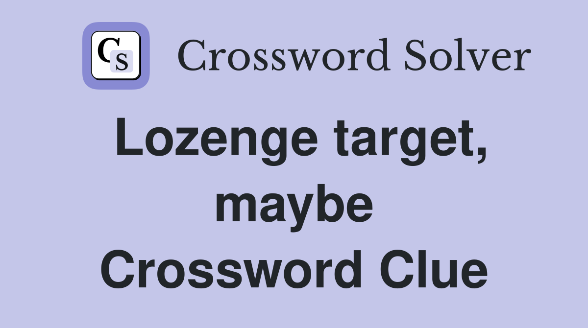 Lozenge target, maybe Crossword Clue