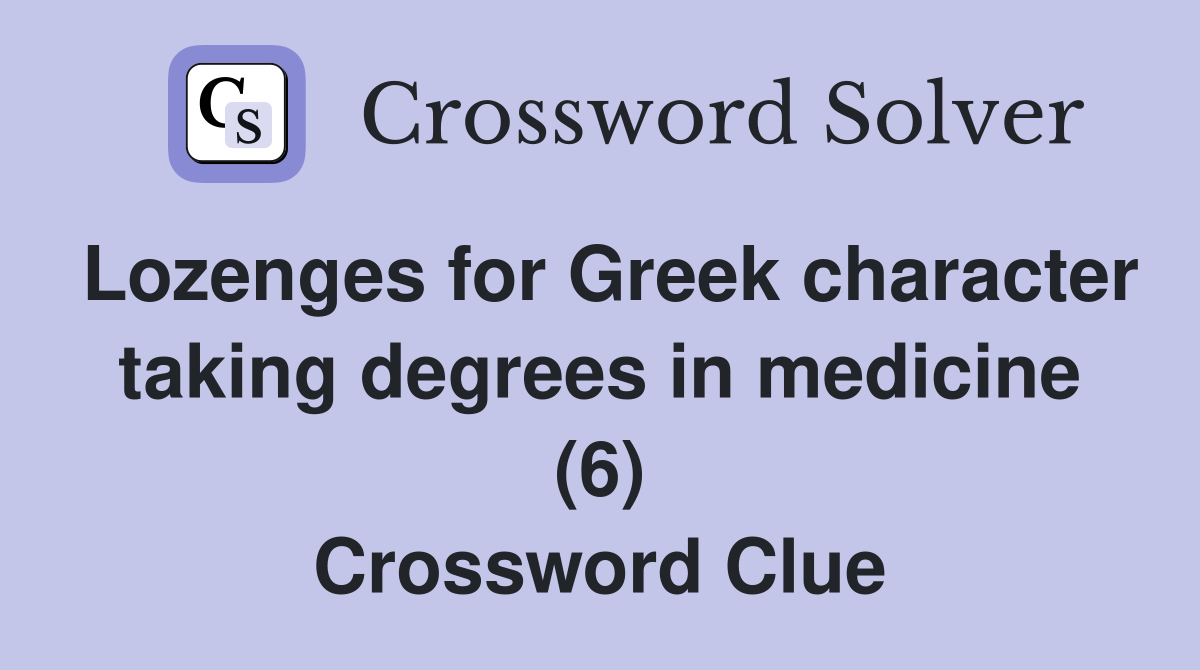 Lozenges for Greek character taking degrees in medicine (6) Crossword Clue