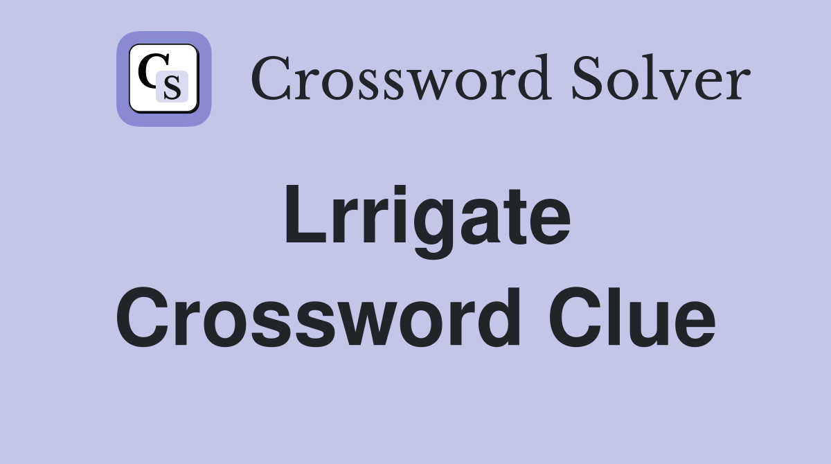Lrrigate Crossword Clue