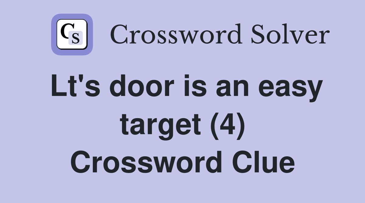 Lt's door is an easy target (4) Crossword Clue