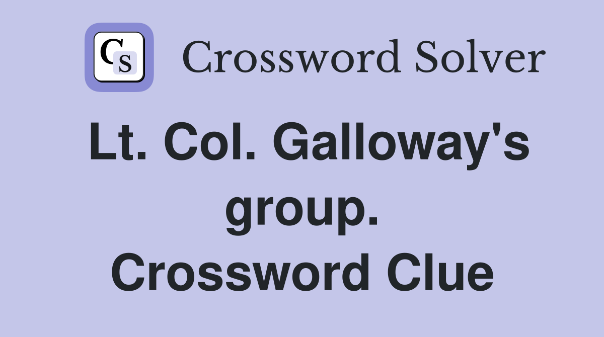 Lt. Col. Galloway's group. Crossword Clue