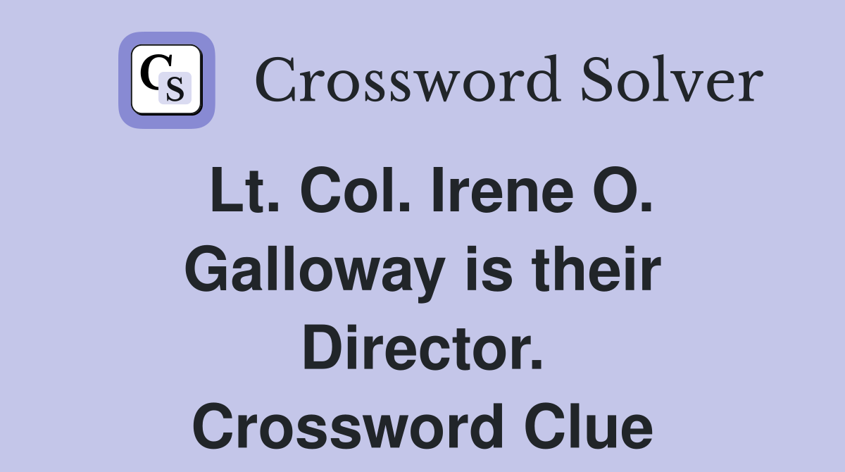 Lt. Col. Irene O. Galloway is their Director. Crossword Clue