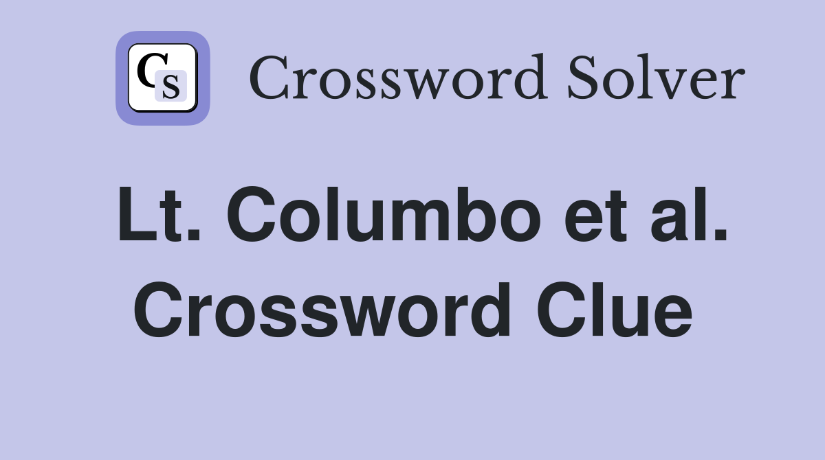 Lt. Columbo et al. Crossword Clue