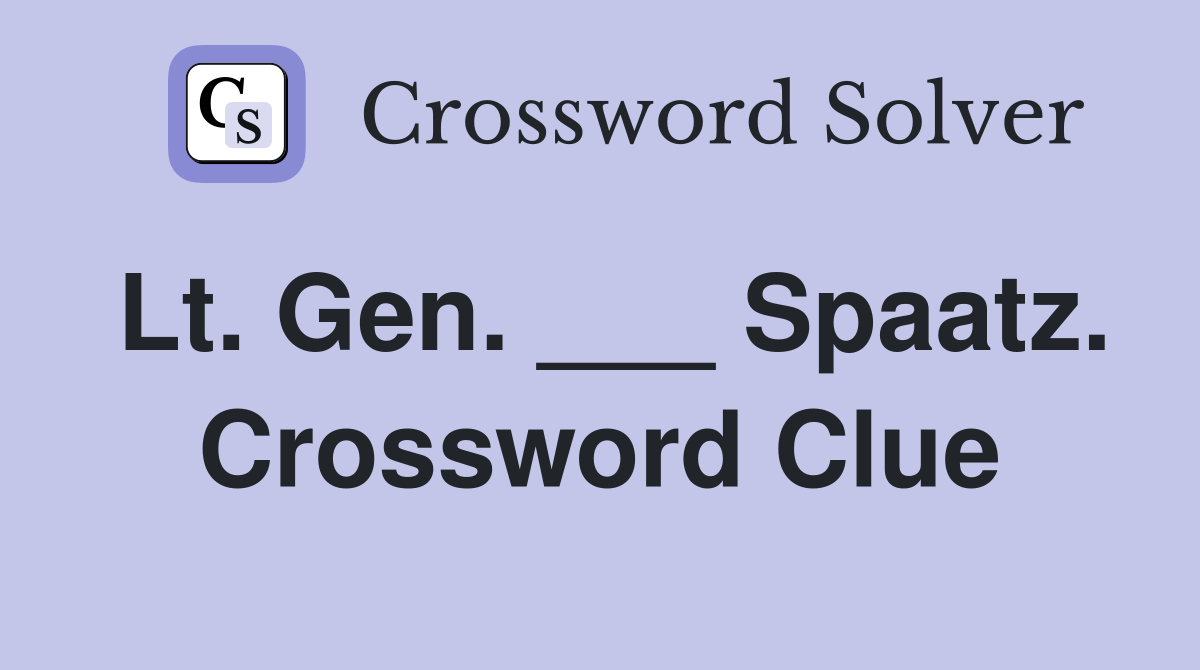 Lt. Gen. ___ Spaatz. Crossword Clue