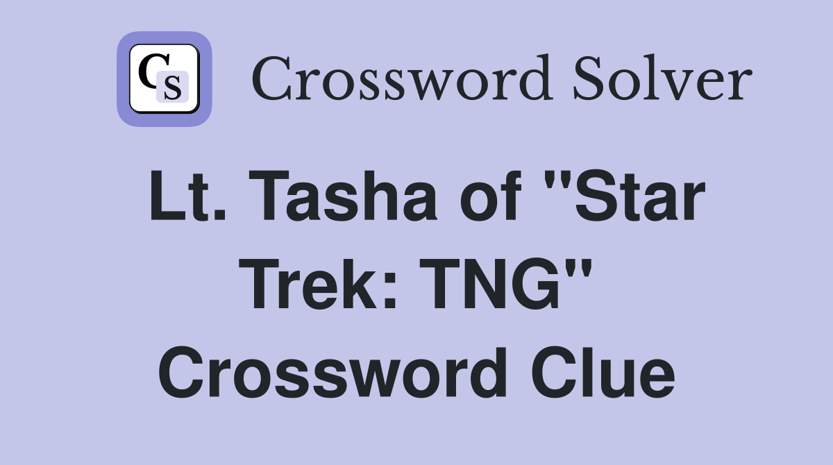 Lt. Tasha of "Star Trek: TNG" Crossword Clue