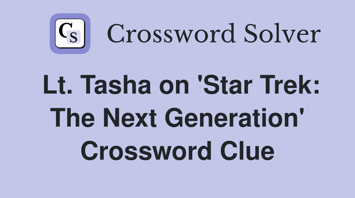 Lt. Tasha on 'Star Trek: The Next Generation' Crossword Clue