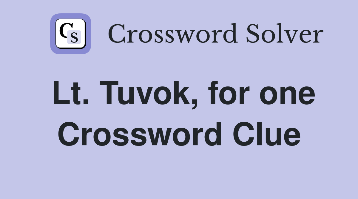 Lt. Tuvok, for one Crossword Clue