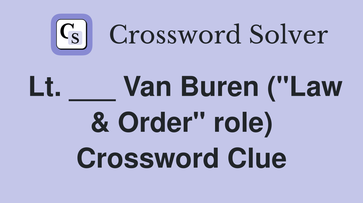 Lt. ___ Van Buren ("Law & Order" role) Crossword Clue