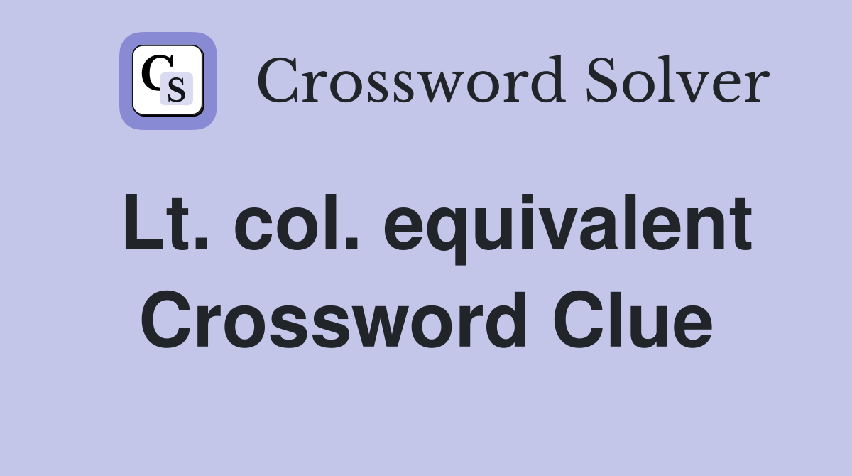 Lt. col. equivalent Crossword Clue