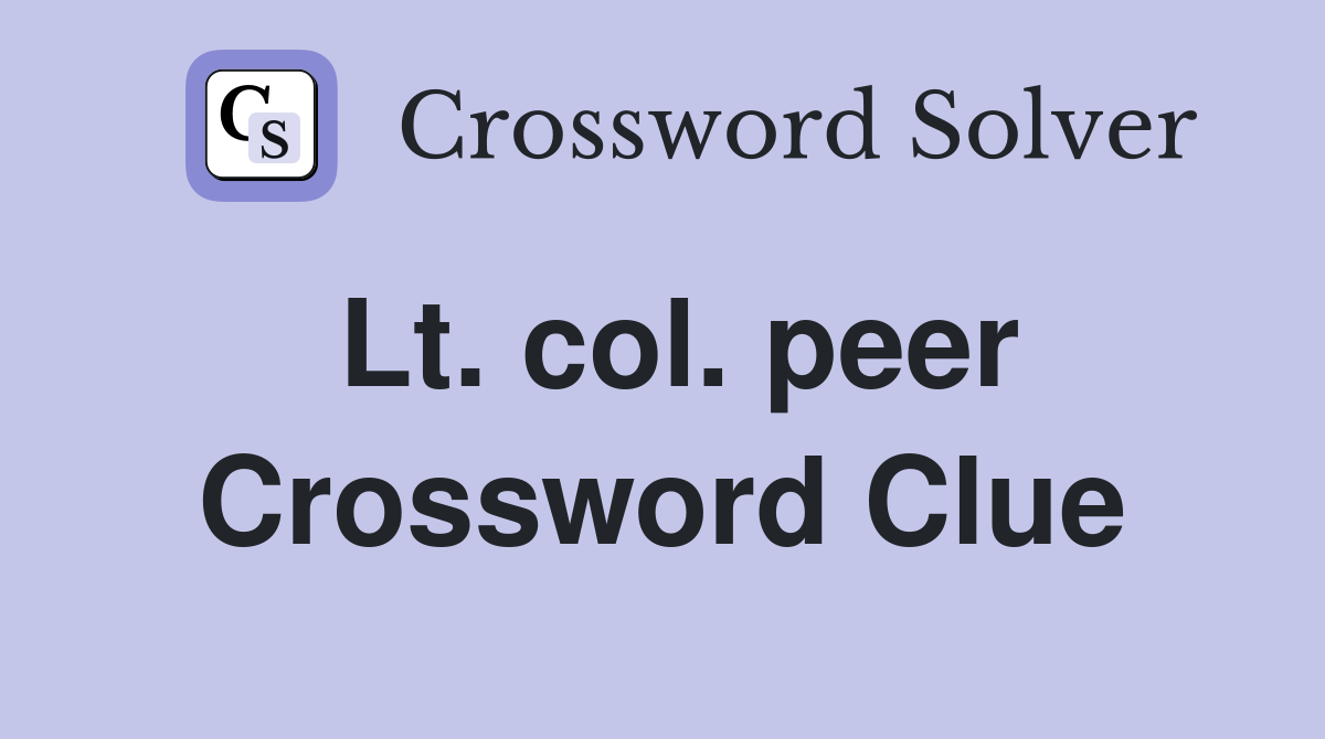 Lt. col. peer Crossword Clue