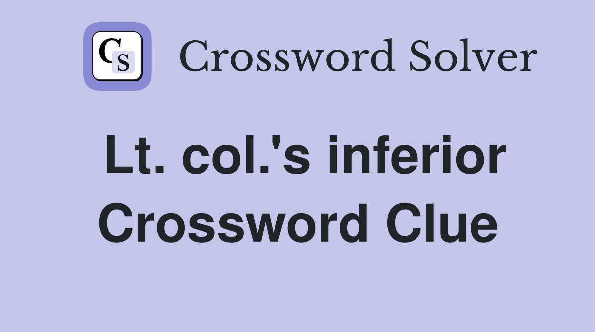 Lt. col.'s inferior Crossword Clue