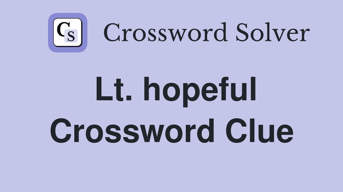 Lt. hopeful Crossword Clue
