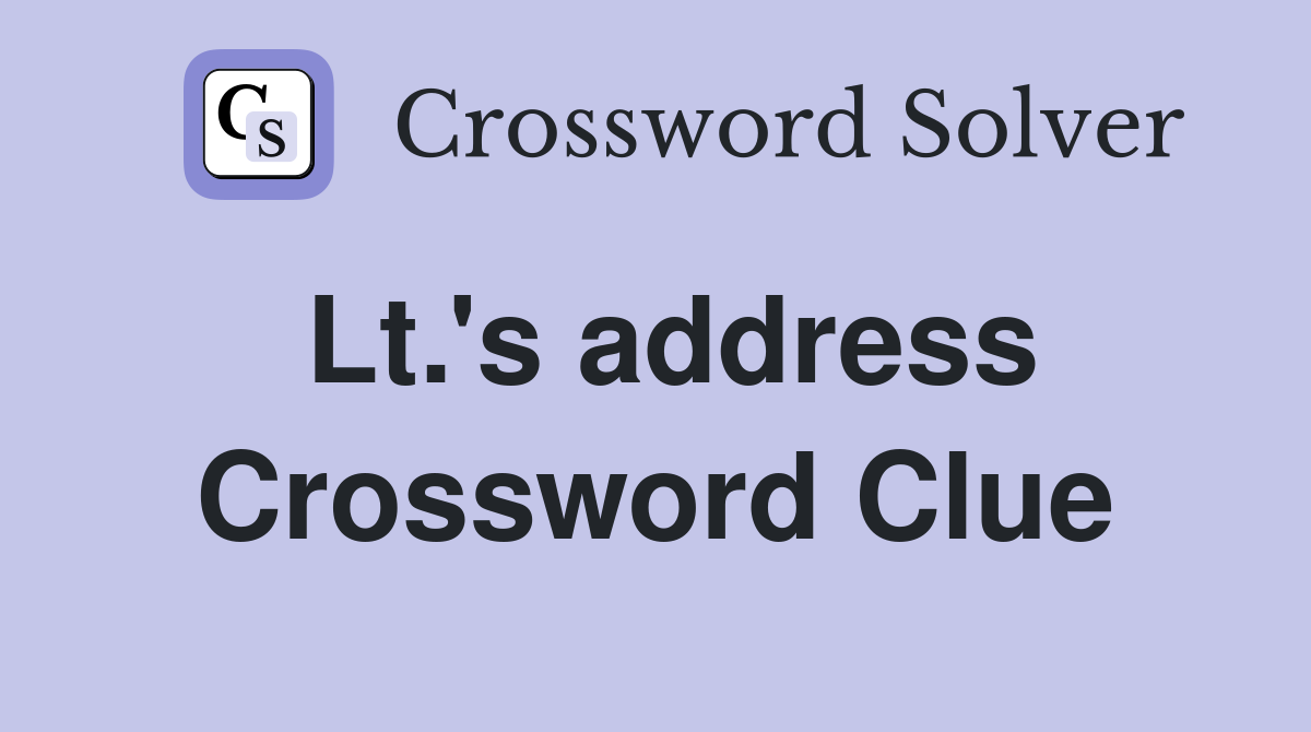 Lt.'s address Crossword Clue