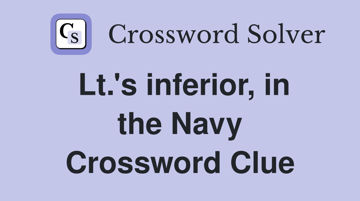 Lt.'s inferior, in the Navy Crossword Clue