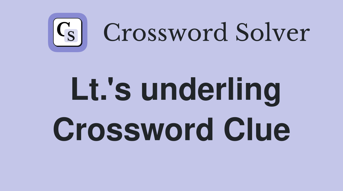 Lt.'s underling Crossword Clue