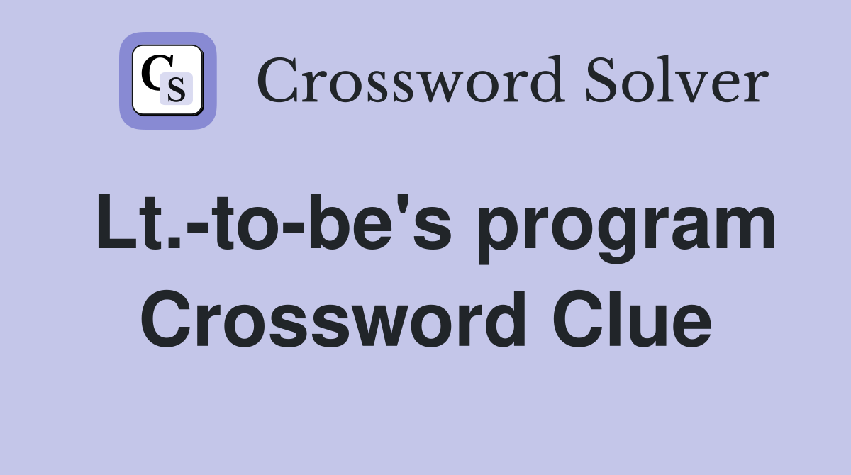 Lt.-to-be's program Crossword Clue