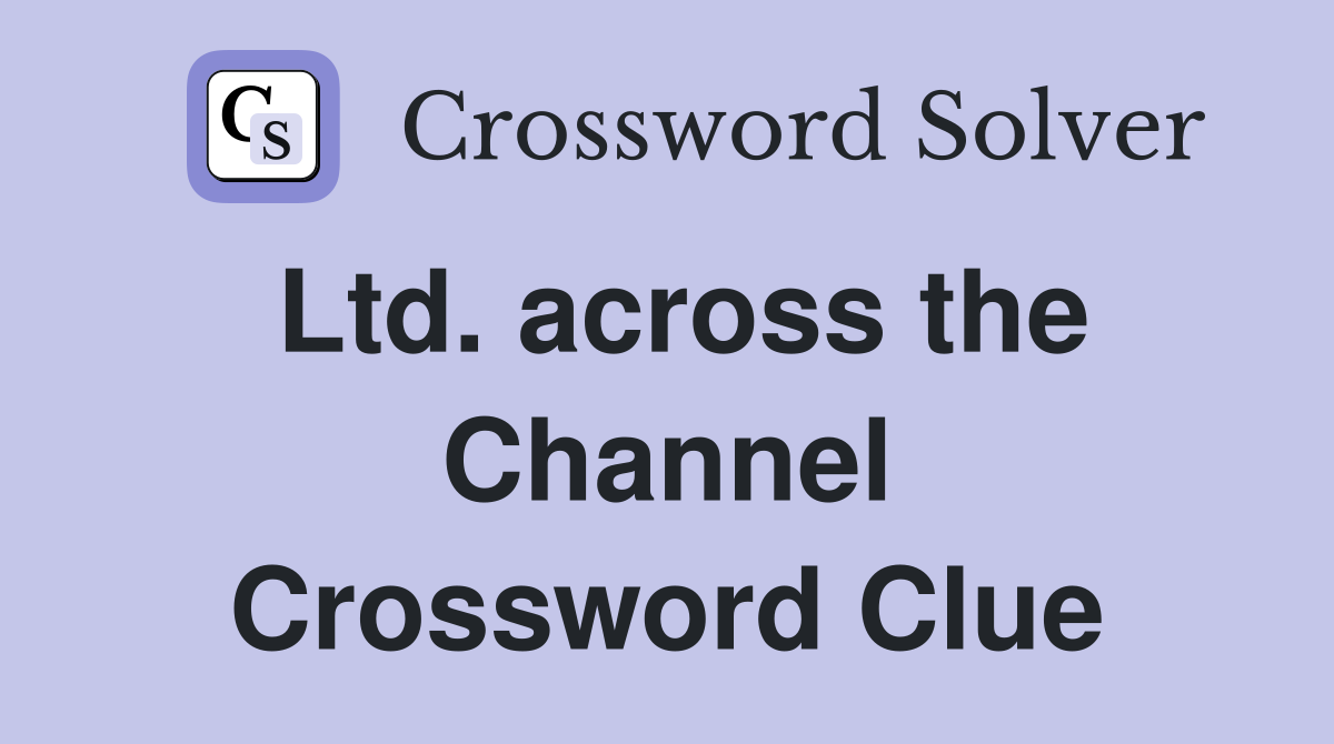 Ltd. across the Channel Crossword Clue
