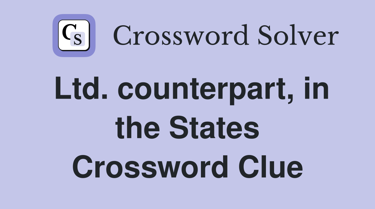 Ltd. counterpart, in the States Crossword Clue