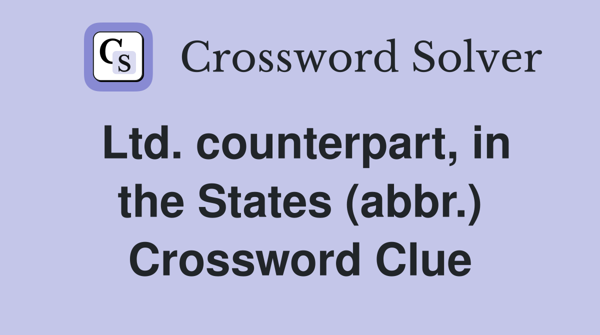 Ltd. counterpart, in the States (abbr.) Crossword Clue