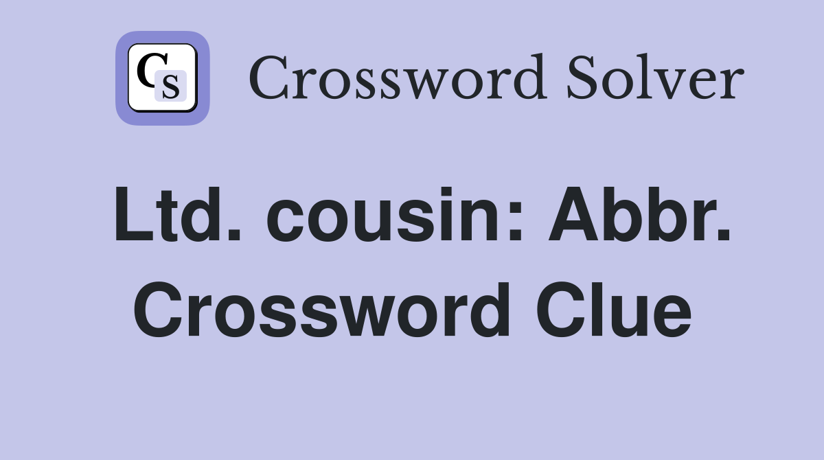 Ltd. cousin: Abbr. Crossword Clue