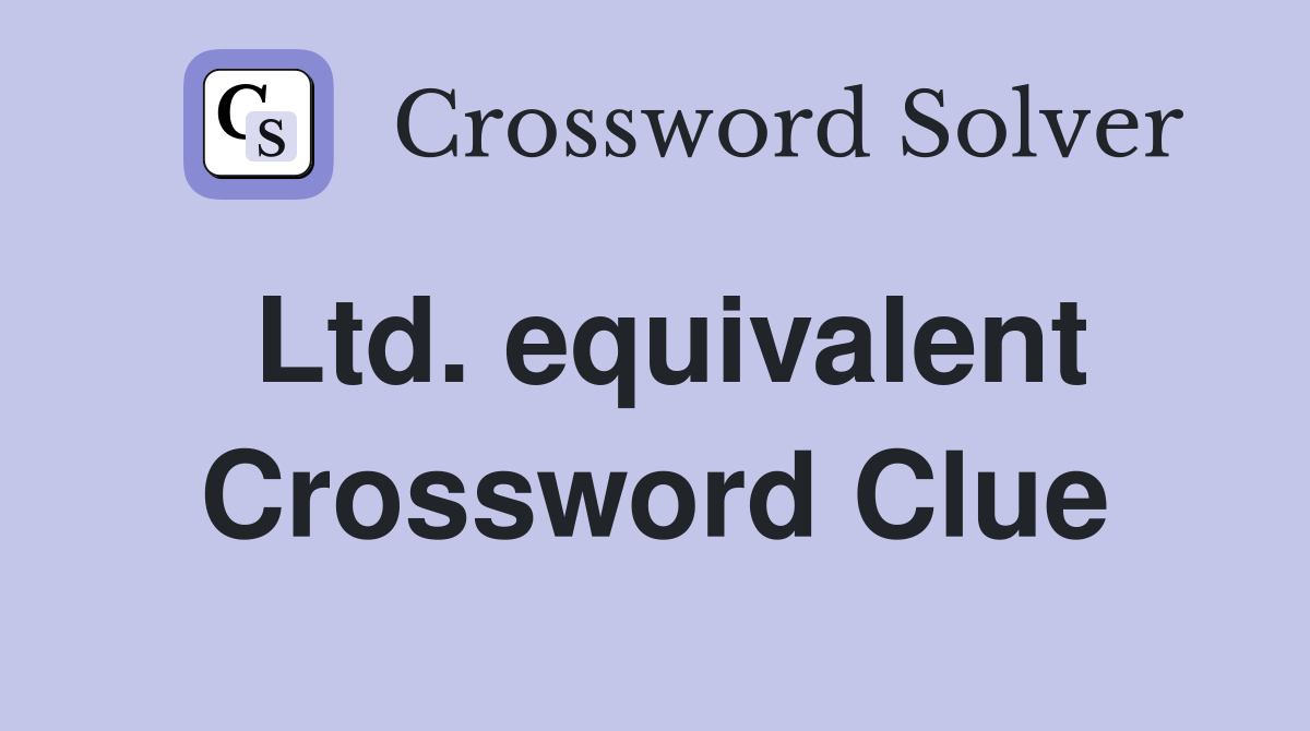 Ltd. equivalent Crossword Clue
