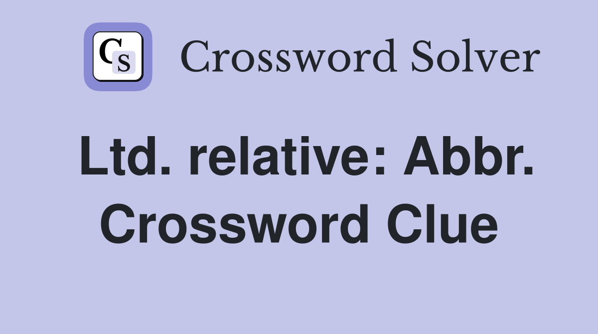 Ltd. relative: Abbr. Crossword Clue