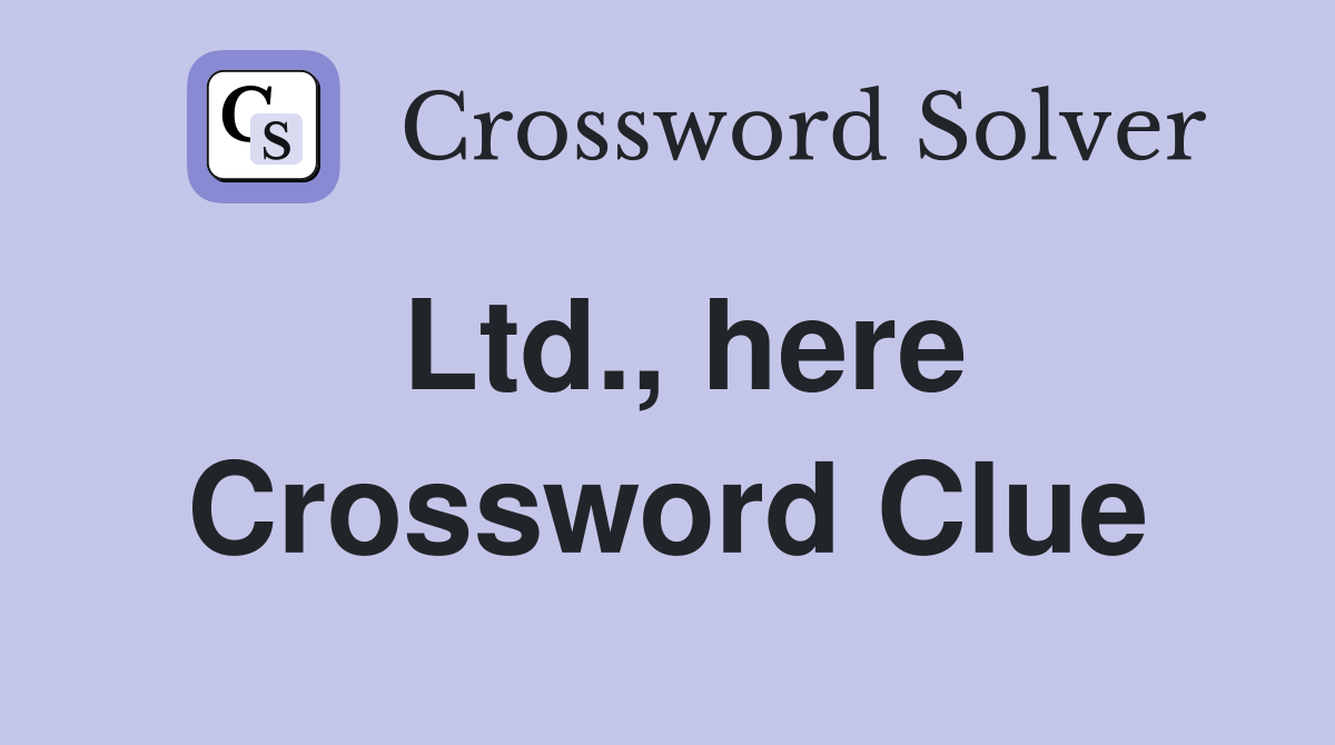 Ltd., here Crossword Clue