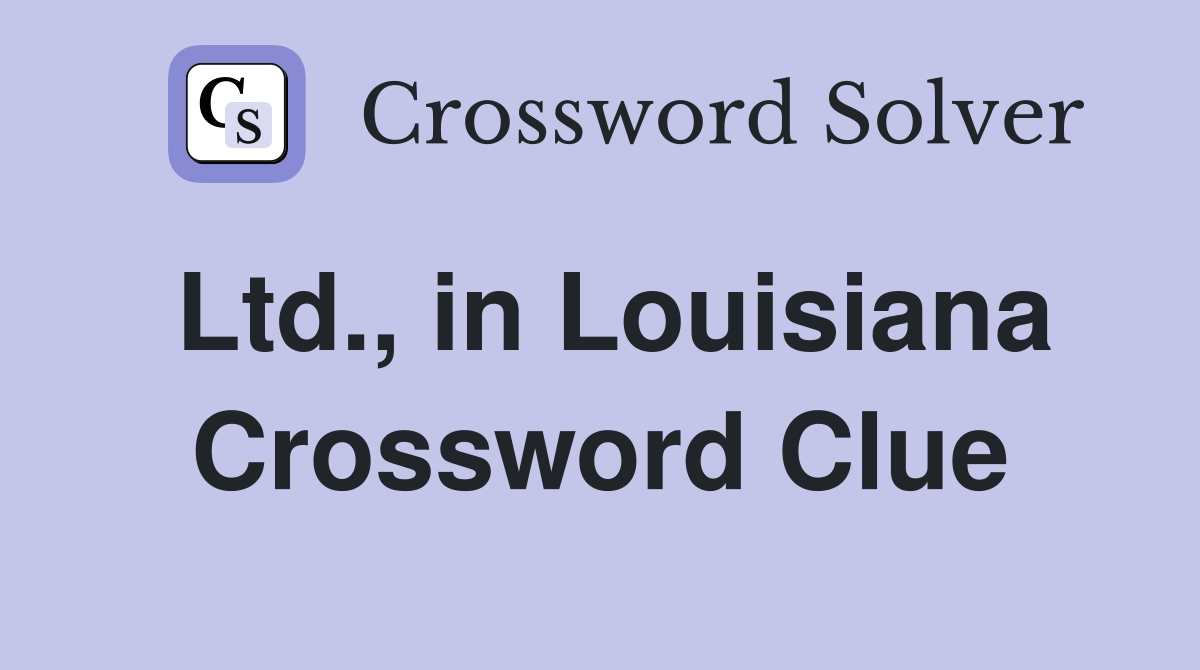 Ltd., in Louisiana Crossword Clue