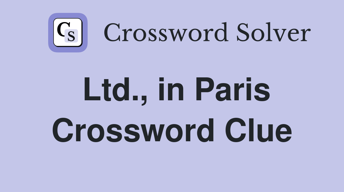 Ltd., in Paris Crossword Clue