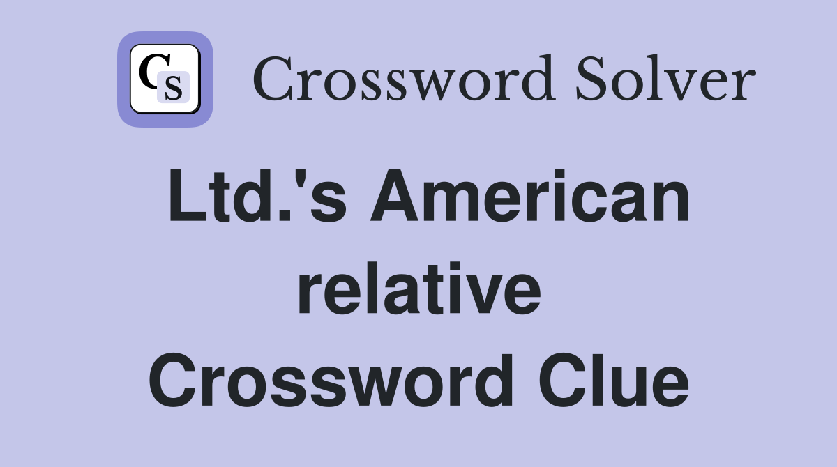Ltd.'s American relative Crossword Clue