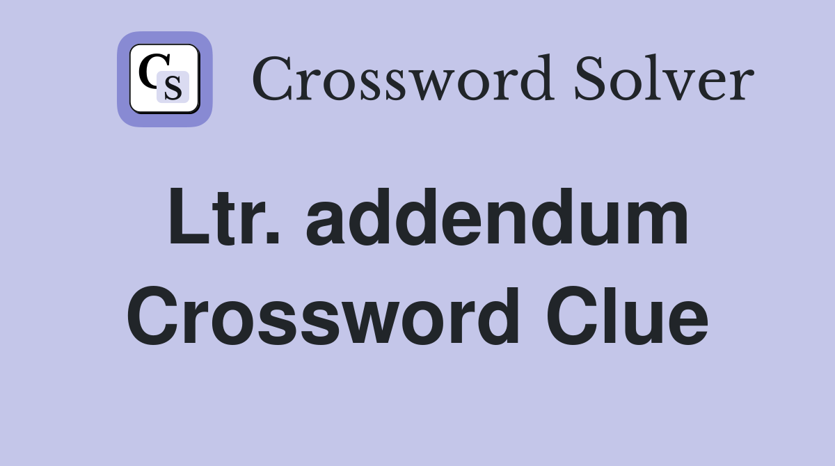 Ltr. addendum Crossword Clue