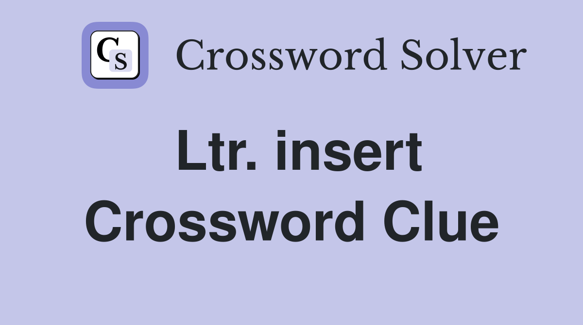 Ltr. insert Crossword Clue