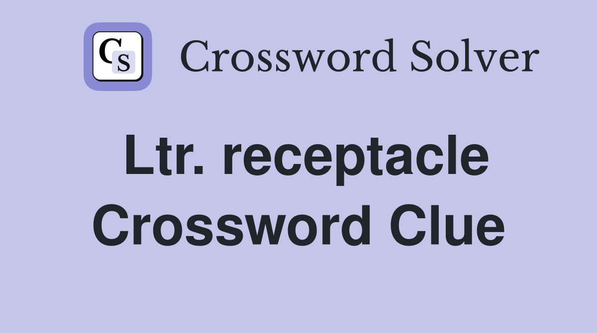 Ltr. receptacle Crossword Clue