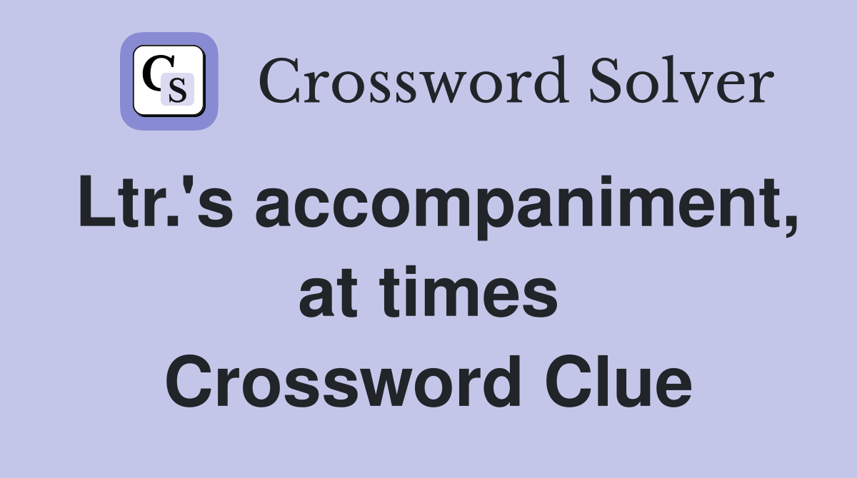 Ltr.'s accompaniment, at times Crossword Clue