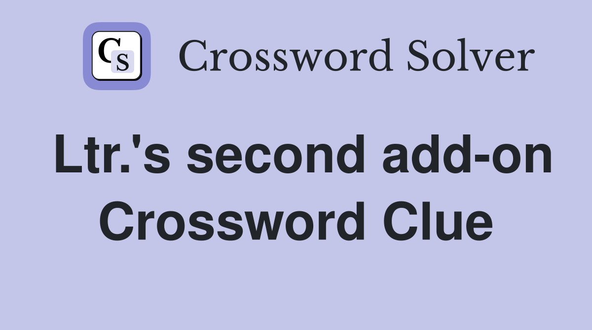 Ltr.'s second add-on Crossword Clue