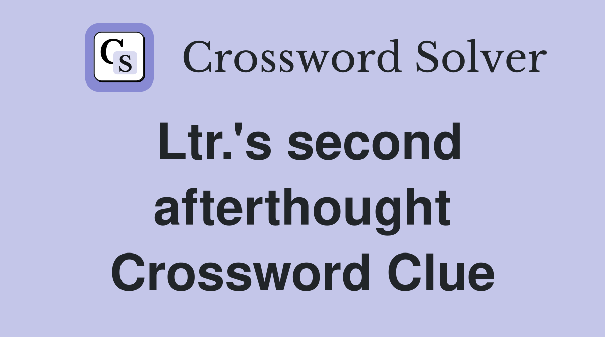 Ltr.'s second afterthought Crossword Clue