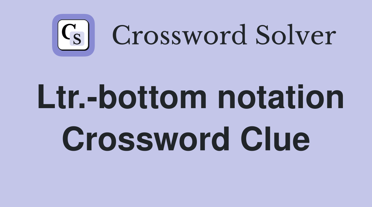 Ltr.-bottom notation Crossword Clue