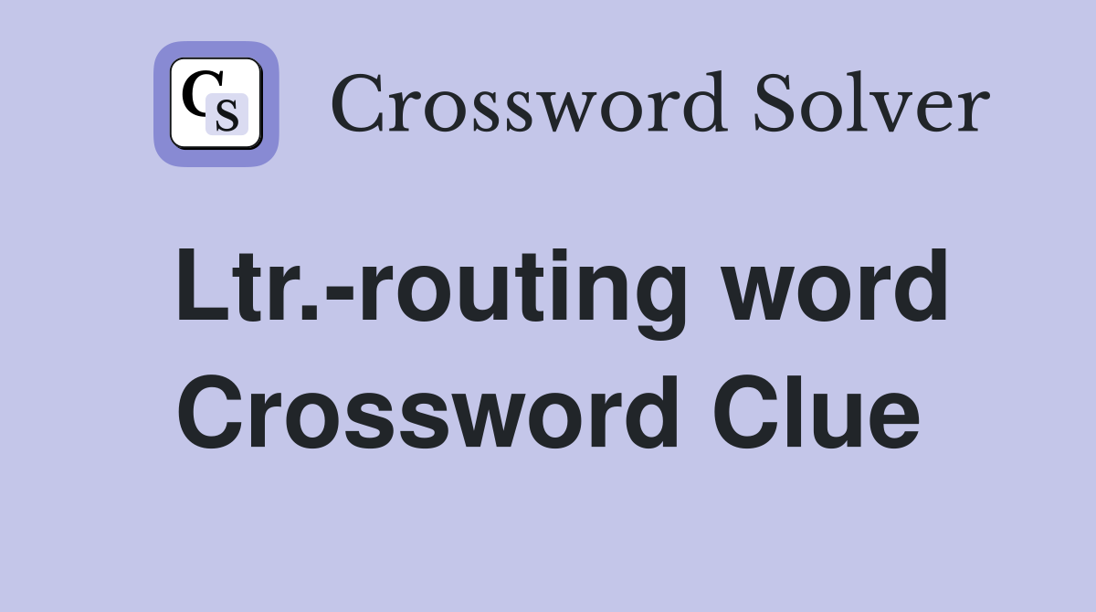 Ltr.-routing word Crossword Clue