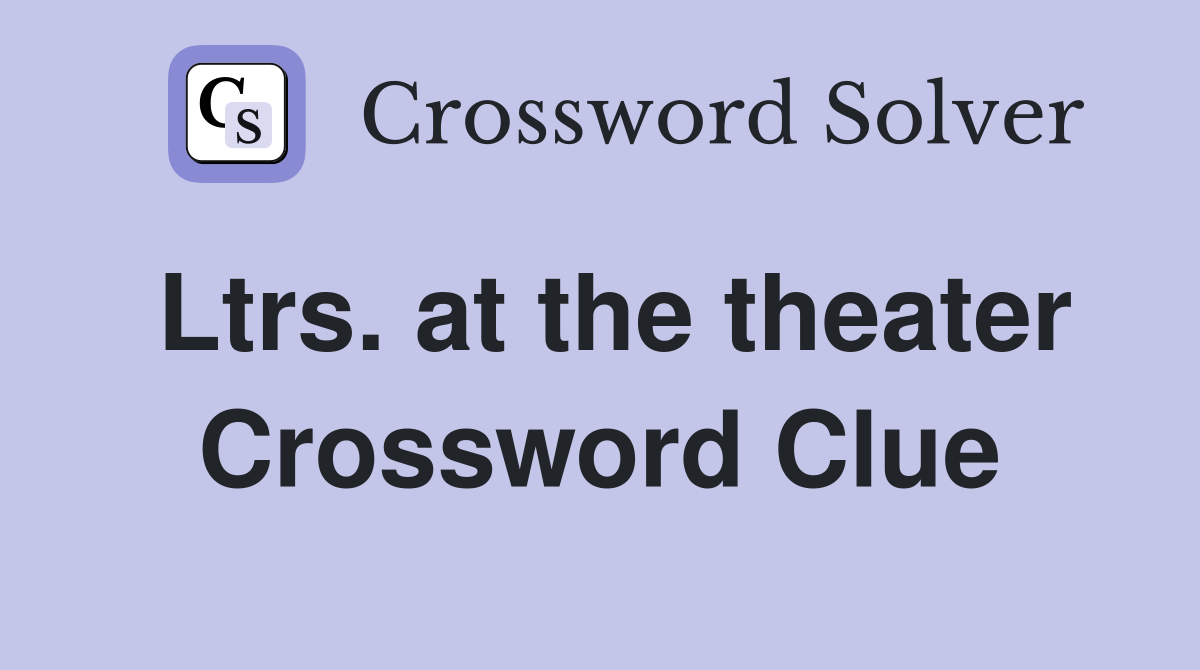 Ltrs. at the theater Crossword Clue