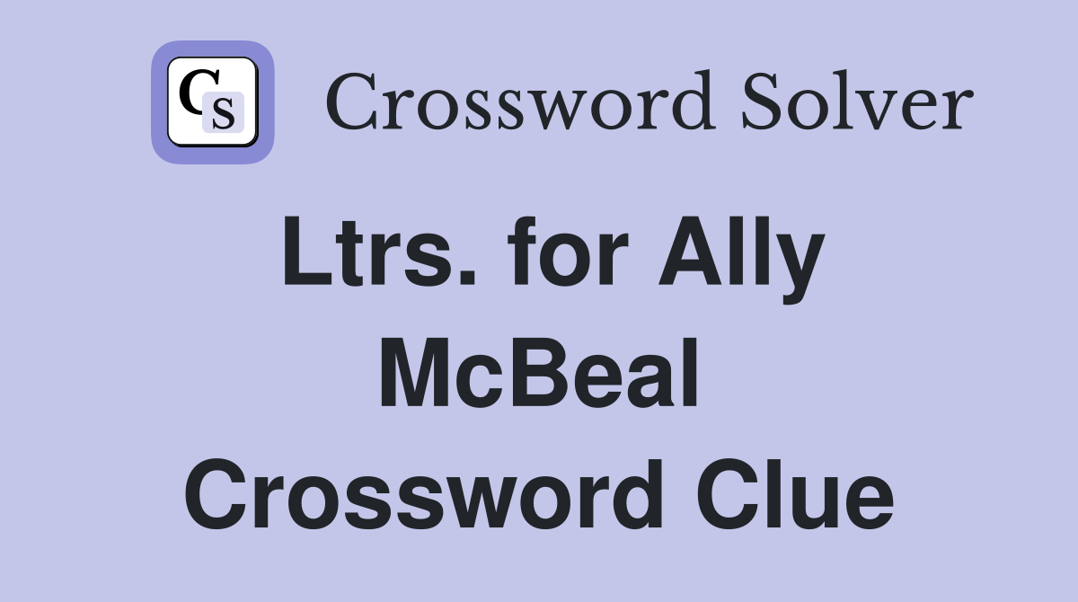 Ltrs. for Ally McBeal Crossword Clue