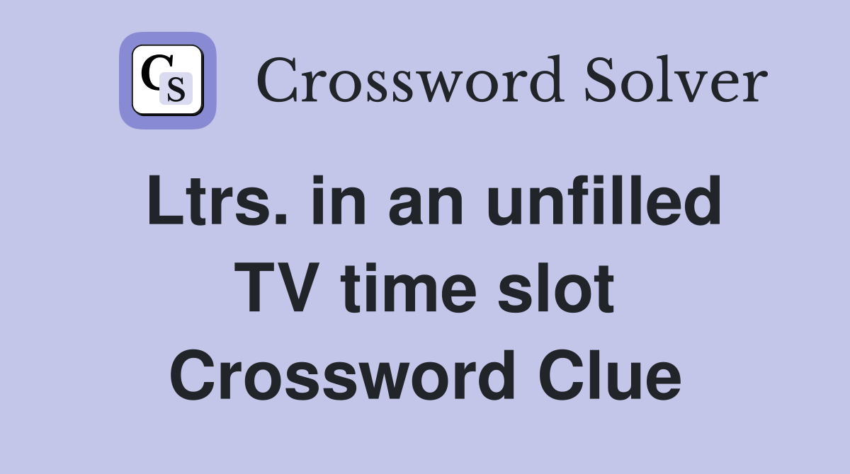 Ltrs. in an unfilled TV time slot Crossword Clue