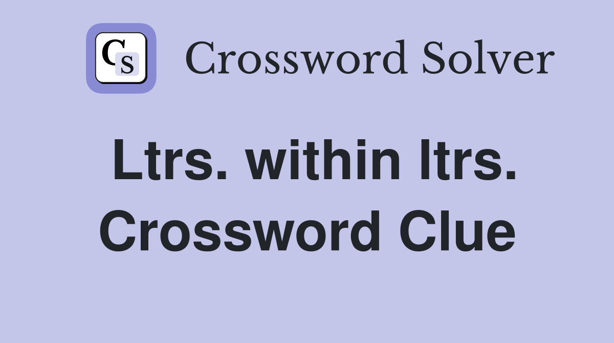 Ltrs. within ltrs. Crossword Clue