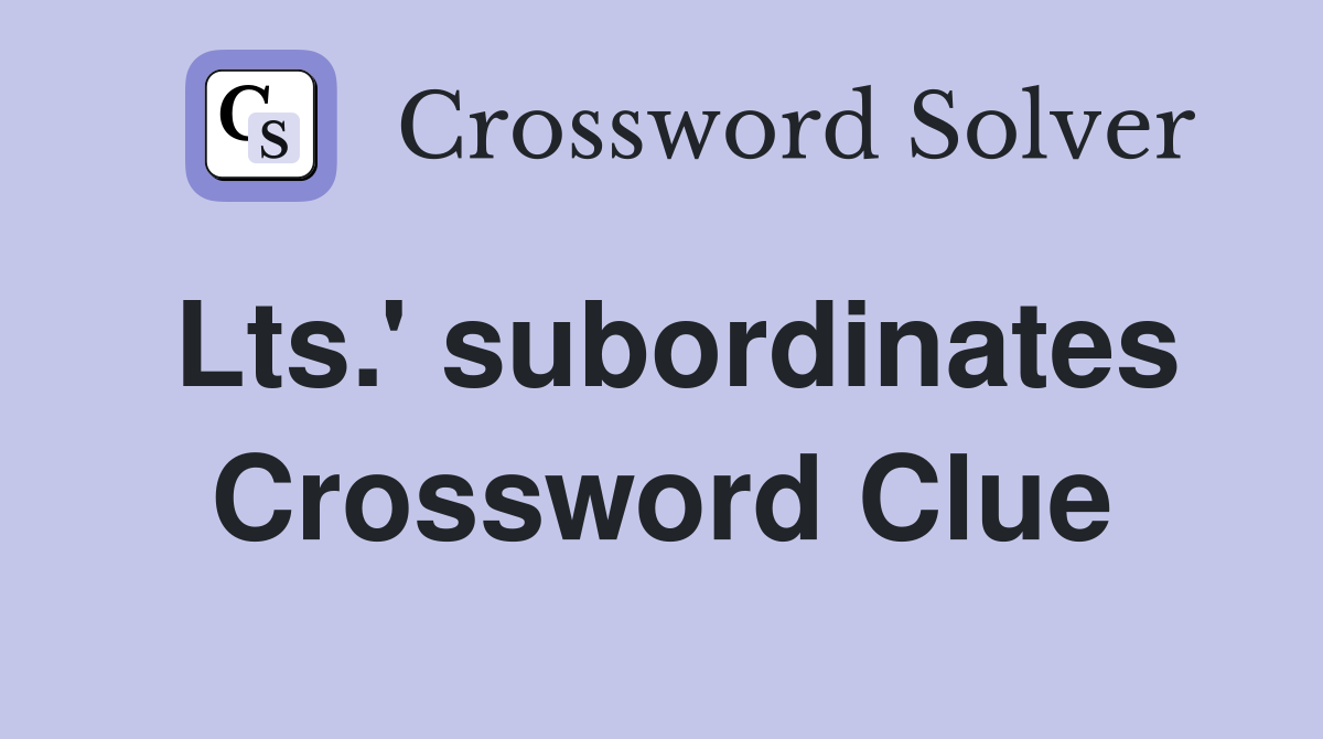 Lts.' subordinates Crossword Clue