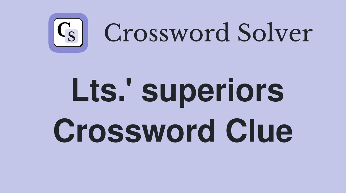 Lts.' superiors Crossword Clue