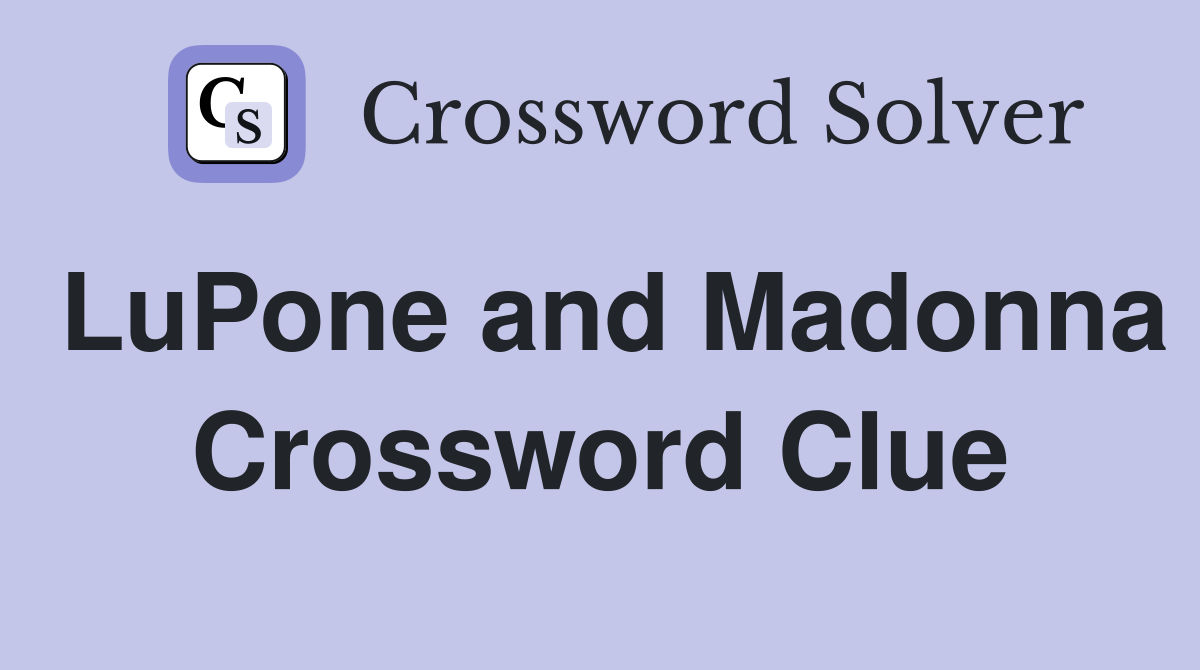 LuPone and Madonna Crossword Clue