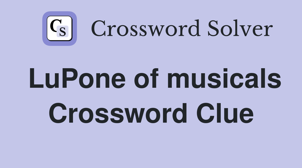 LuPone of musicals Crossword Clue
