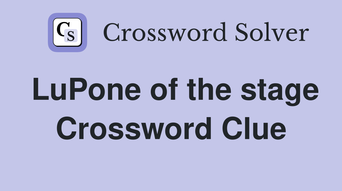 LuPone of the stage Crossword Clue