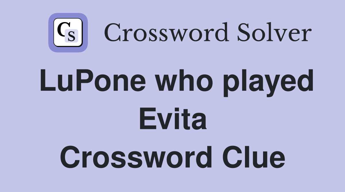LuPone who played Evita Crossword Clue