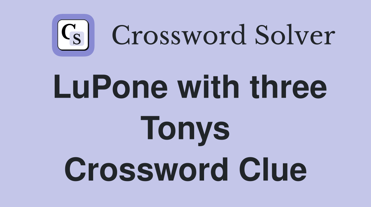 LuPone with three Tonys Crossword Clue