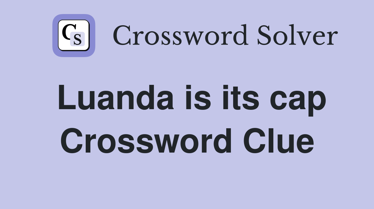 Luanda is its cap Crossword Clue